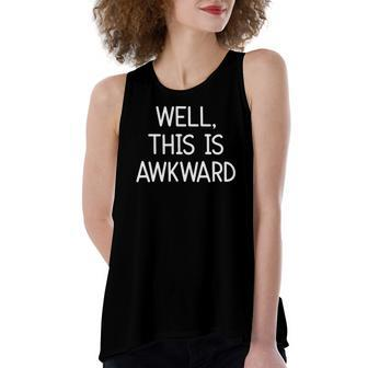 Well This Is Awkward Jokes Sarcastic Women's Loose Tank Top | Mazezy