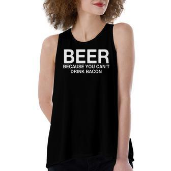 Beer Because You Cant Drink Bacon Drinking Women's Loose Tank Top | Mazezy