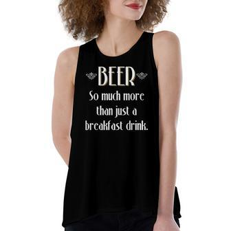 Beer So Much More Than A Breakfast Drink Women's Loose Tank Top | Mazezy