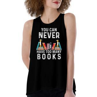 You Can Never Have Too Many Books Book Lover Women's Loose Tank Top | Mazezy