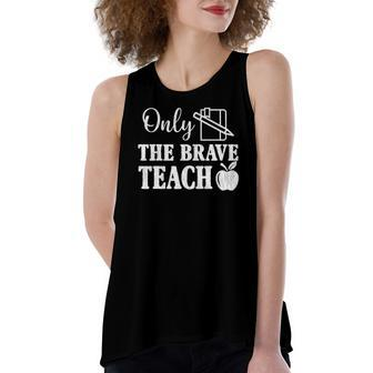 Only The Brave Teach Back To School Teacher Appreciation Women's Loose Tank Top | Mazezy