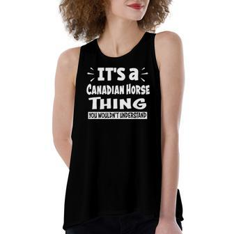 Canadian Horse Thing You Wouldnt Understand Aninal Lovers Women's Loose Tank Top | Mazezy
