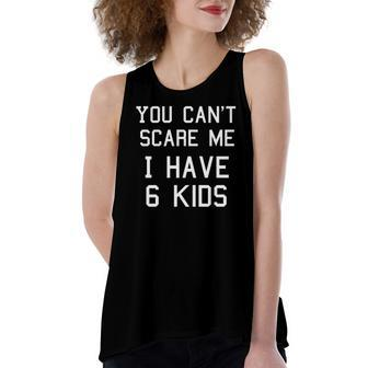 You Cant Scare Me I Have Six Mom And Dad Women's Loose Tank Top | Mazezy