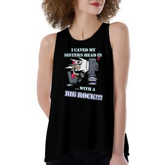 I Caved My Sisters Head In With A Big Rock Women's Loose Tank Top | Mazezy