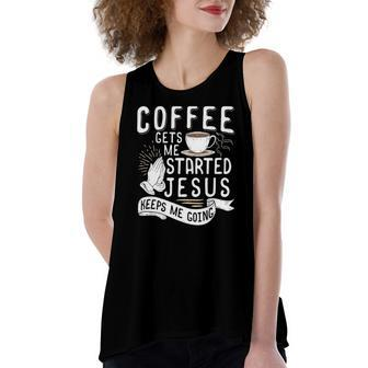 Coffee Gets Me Started Jesus Keeps Me Going Christian Women's Loose Tank Top | Mazezy