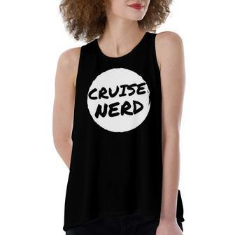 Cruise Nerd For Cruising Ship Vacation Lover Women's Loose Tank Top | Mazezy