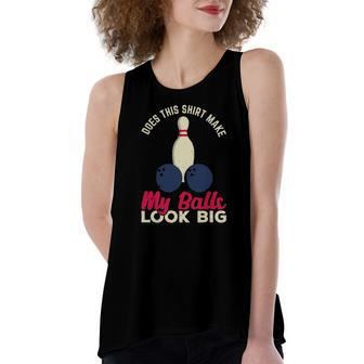 Does This Make My Balls Look Big Bowling Bowler Women's Loose Tank Top | Mazezy