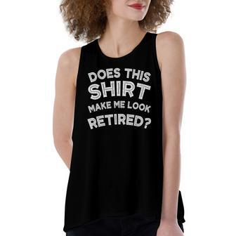Does This Make Me Look Retired Retirement Women's Loose Tank Top | Mazezy