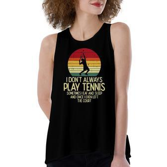 I Dont Always Play Tennis Retro Player Coach Women's Loose Tank Top | Mazezy