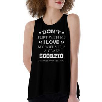 Dont Flirt With Me My Wife Is Scorpio Tee Women's Loose Tank Top | Mazezy