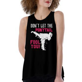 Dont Let The Ponytail Fool You Karateist Girls Karate Women's Loose Tank Top | Mazezy