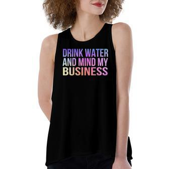 Drink Water And Mind My Business Sarcastic Women's Loose Tank Top | Mazezy