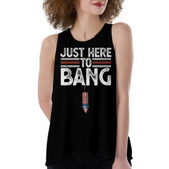 Fourth Of July Funny Just Here To Bang 4Th Of July Men Women Women's Loose Fit Open Back Split Tank Top - Seseable