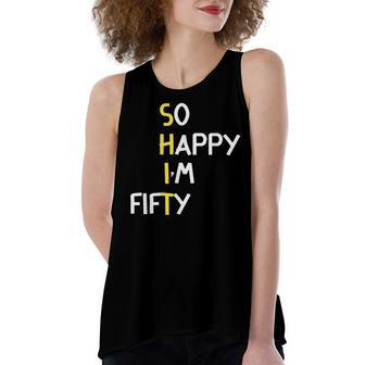 Funny Happy 50Th Birthday So Happy Im Fifty Women's Loose Fit Open Back Split Tank Top - Seseable