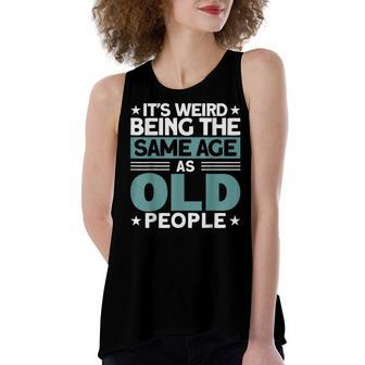 Funny Its Weird Being The Same Age As Old People Women's Loose Fit Open Back Split Tank Top - Seseable