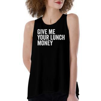 Give Me Your Lunch Money Tough Guy Or Girl Women's Loose Tank Top | Mazezy