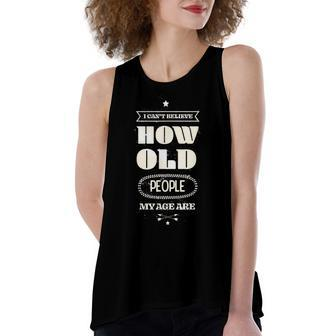 Hilarious I Cant Believe How Old People My Age Are Birthday Women's Loose Fit Open Back Split Tank Top - Seseable