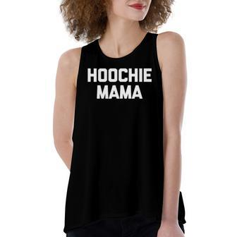 Hoochie Mama Saying Sarcastic Cool Cute Mom Women's Loose Tank Top | Mazezy