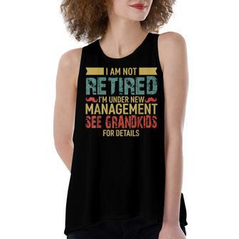 I Am Not Retired Im Under New Management See Grandkids Women's Loose Fit Open Back Split Tank Top - Seseable
