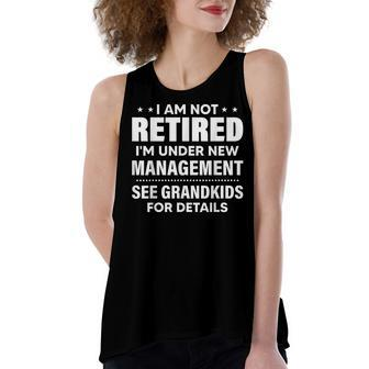 I Am Not Retired Im Under New Management See Grandkids Women's Loose Fit Open Back Split Tank Top - Seseable