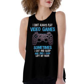 I Dont Always Play Video Games Funny Gamer Boys 10Xa17 Women's Loose Fit Open Back Split Tank Top - Monsterry