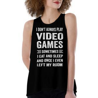 I Dont Always Play Video Games Funny Gamer Boys Teens 10Xa71 Women's Loose Fit Open Back Split Tank Top - Monsterry