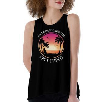 Its 5 Oclock Everywhere Im Retired Summer Vacation Women's Loose Tank Top | Mazezy