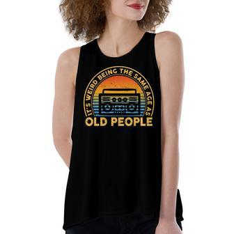 Its Weird Being The Same Age As Old People Funny Quote Women's Loose Fit Open Back Split Tank Top - Seseable