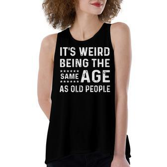 Its Weird Being The Same Age As Old People Funny Sarcastic Women's Loose Fit Open Back Split Tank Top - Seseable