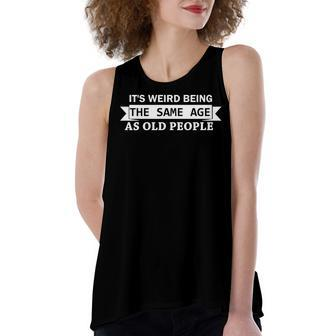 Its Weird Being The Same Age As Old People Funny V2 Women's Loose Fit Open Back Split Tank Top - Seseable