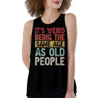 Its Weird Being The Same Age As Old People Funny Vintage Women's Loose Fit Open Back Split Tank Top - Seseable
