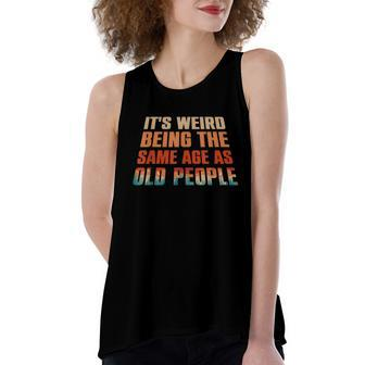 Its Weird Being The Same Age As Old People Funny Vintage Women's Loose Fit Open Back Split Tank Top - Monsterry DE
