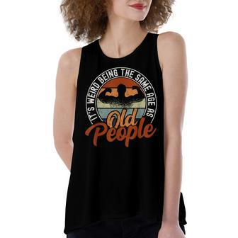 Its Weird Being The Same Age As Old People Retro Sarcastic V2 Women's Loose Fit Open Back Split Tank Top - Seseable