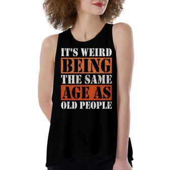 Its Weird Being The Same Age As Old People Retro Sarcastic V2 Women's Loose Fit Open Back Split Tank Top - Seseable