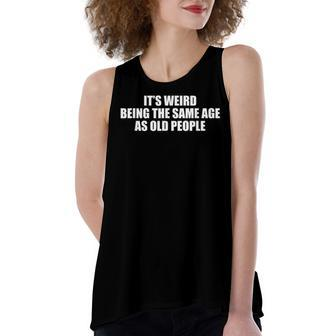 Its Weird Being The Same Age As Old People V9 Women's Loose Fit Open Back Split Tank Top - Seseable