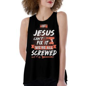 Jesus Name Gift If Jesus Cant Fix It Were All Screwed Women's Loose Fit Open Back Split Tank Top - Seseable