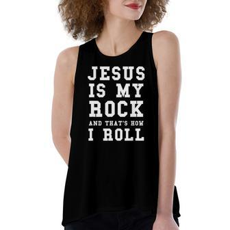 Jesus Is My Rock And Thats How I Roll Religious Tee Women's Loose Tank Top | Mazezy