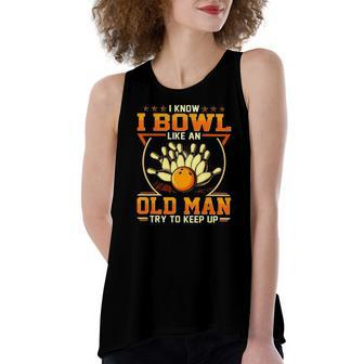 I Know I Bowl Like An Old Man Try To Keep Up Bowling Women's Loose Tank Top | Mazezy