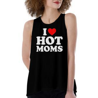 I Love Hot Moms I Heart Moms I Love Hot Moms Women's Loose Tank Top | Mazezy