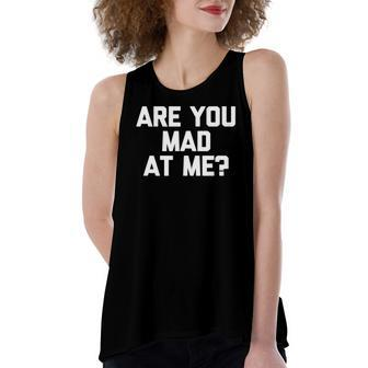 Are You Mad At Me Saying Sarcastic Novelty Women's Loose Tank Top | Mazezy