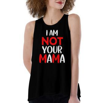 Im Not Your Mama Humorous Teacher Apparel Women's Loose Tank Top | Mazezy