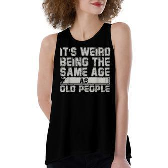 Older People Its Weird Being The Same Age As Old People Women's Loose Fit Open Back Split Tank Top - Seseable
