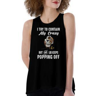 Owl I Try To Contain My Crazy But The Lid Keeps Popping Off Women's Loose Tank Top | Mazezy