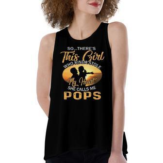 Theres This Girl Stole My Heart She Call Me Pops Women's Loose Tank Top | Mazezy