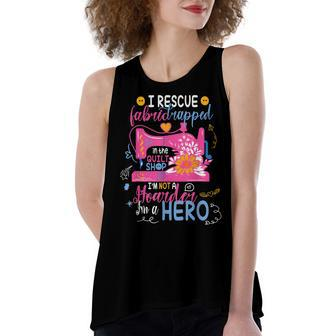 I Rescue Fabric Trapped In The Quilt Shop Im Not A Hoarder Women's Loose Tank Top | Mazezy