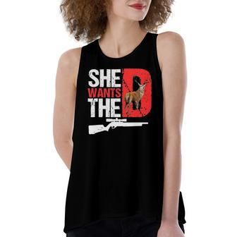 She Wants The D Deer Hunting Hunter Sarcastic Women's Loose Tank Top | Mazezy