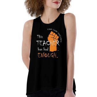 This Teacher Has Had Enough End Gun Violence Women's Loose Tank Top | Mazezy