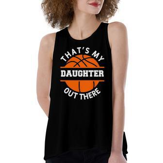 Thats My Daughter Out There Basketball Basketballer Women's Loose Tank Top | Mazezy