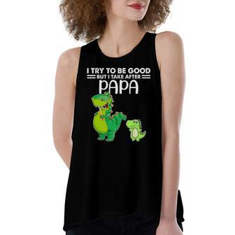 I Try To Be Good But I Take After My Papa Dinosaur Women's Loose Tank Top | Mazezy