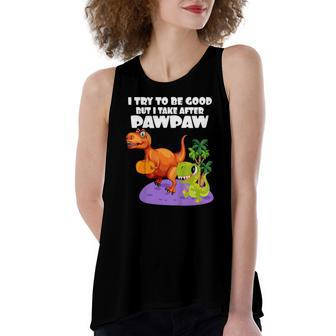 I Try To Be Good But I Take After My Pawpaw Dinosaur Women's Loose Tank Top | Mazezy